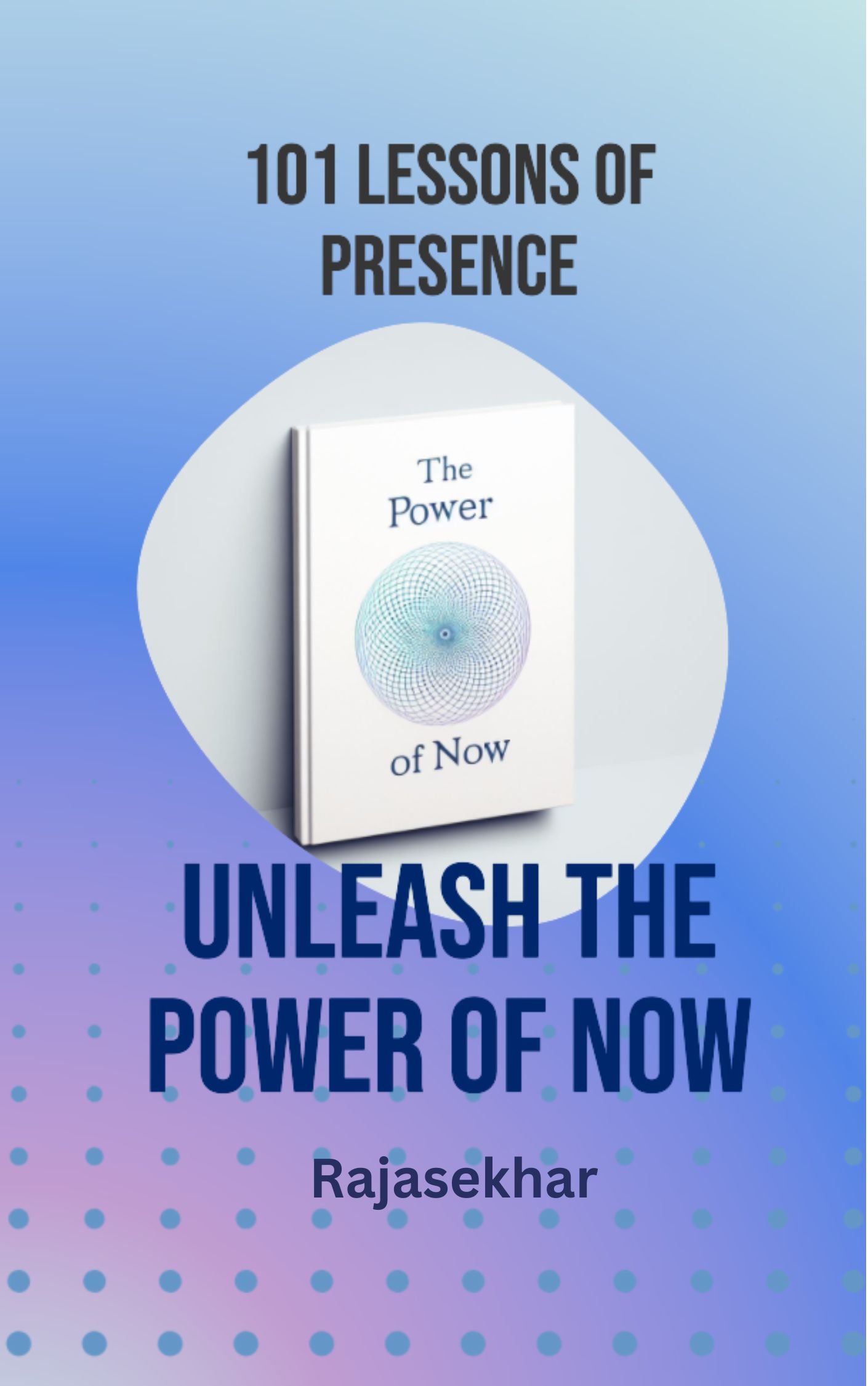 101 Lessons of Presence: Unleash the Power of Now